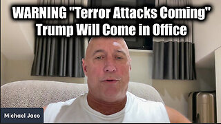 Michael Jaco WARNING Terror Attacks Coming - Trump Will Come in Office