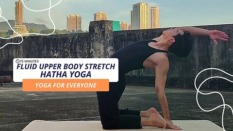 Something About 15-Min. Fluid Upper Body Stretch Hatha Yoga | Yoga for Everyone