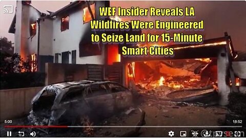 WEF Insider Reveals LA Wildfires Were Engineered to Seize Land for 15-Minute Cities