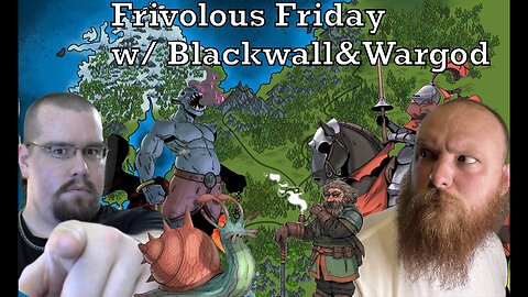 A Frivolous Friday w/ Blackwall and Wargod