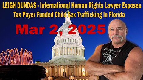 LEIGH DUNDAS - International Human Rights Lawyer Exposes Tax Payer Funded Child Sex Trafficking In Florida