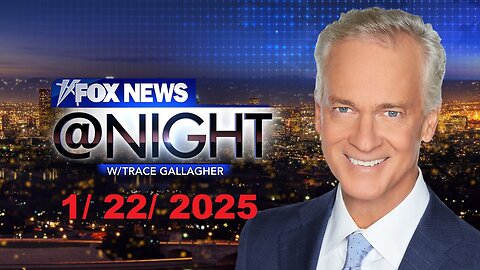 Fox News @Night With Trace Gallagher (Full Episode) | January 22, 2025