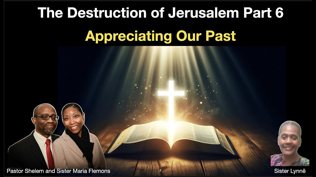 The Destruction of Jerusalem Part 6 and Appreciating Our Past