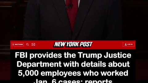 FBI Gives Trump Justice Department Details on 5,000 Employees Who Worked Jan 6 Cases