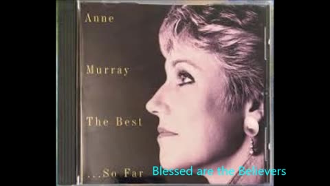 Blessed are the Believers - Anne Murray