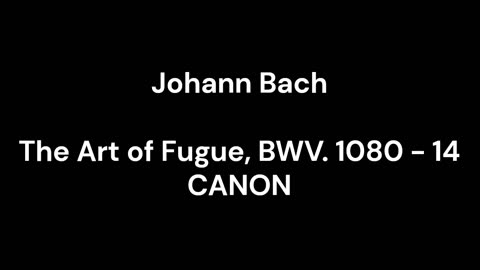 The Art of Fugue, BWV. 1080 - 14 CANON