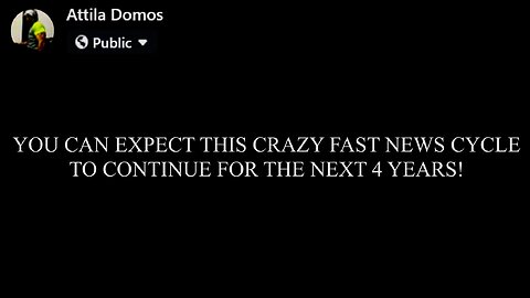 YOU CAN EXPECT THIS CRAZY FAST NEWS CYCLE TO CONTINUE FOR THE NEXT 4 YEARS!!