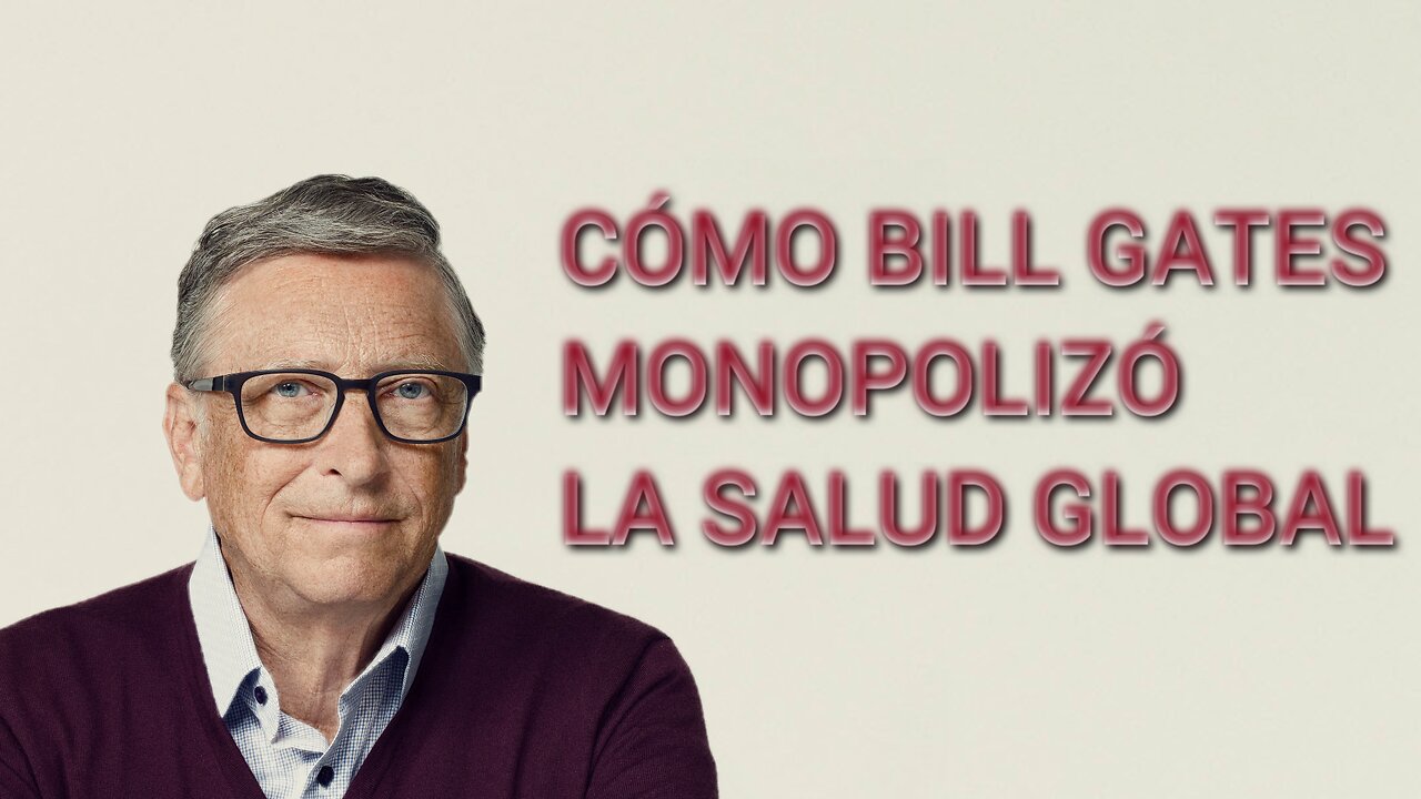 CÓMO BILL GATES MONPOLIZÓ LA SALUD MUNDIAL