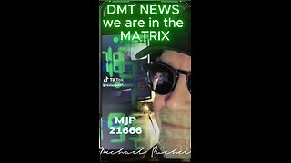 DMT NEWS we are in the MATRIX! 4me #mjp21666