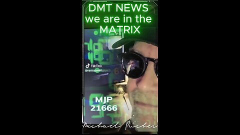 DMT NEWS we are in the MATRIX! 4me #mjp21666