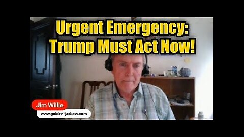 Jim Willie- Urgent Emergency- Trump Must Act Now!