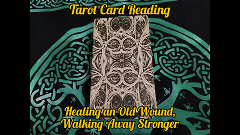 Tarot Card Reading: Healing an Old Wound, Walking Away Stronger