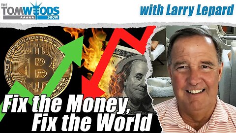 Ep. 2609 Fix the Money, Fix the World | Tom Woods Show #2609