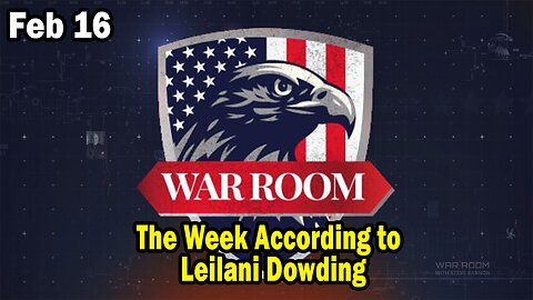 Bannons War Room Update Feb 16 : The Week According to Leilani Dowding