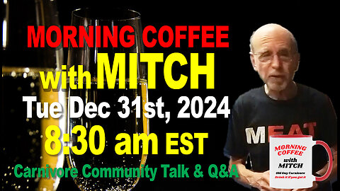 MORNING COFFEE with MITCH-Carnivore Talk - Tue Dec 31st, 2024, 8:30am EST