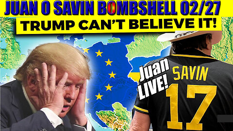 JUAN O SAVIN Bombshell 02.27.2025 🔥 Even US Shocked by EU’s Surprise Ukraine Deal 🔥 SG ANON, X22 REPORT, NINO