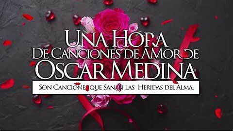 Oscar Medina Una Hora Canciones De Amor Alabanzas Adoración Musica Cristiana.