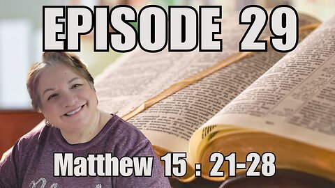 Episode 29 - Matthew 15: 21-28 - The Faith of the Canaanite Woman