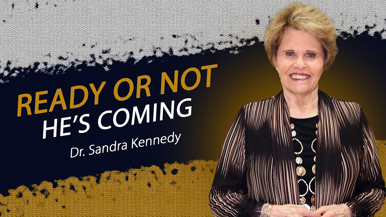 Ready or Not, He's Coming | Dr. Sandra G. Kennedy