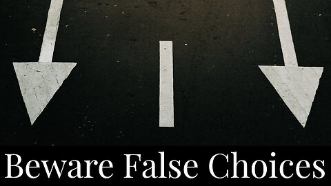 Beware False Choices