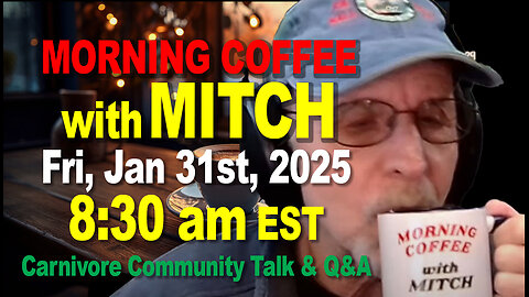 MORNING COFFEE with MITCH-Carnivore Talk - Fri, Jan 31st, 2025, 8:30am EST