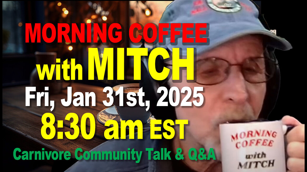 MORNING COFFEE with MITCH-Carnivore Talk - Fri, Jan 31st, 2025, 8:30am EST