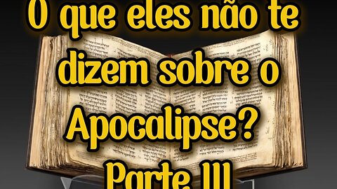 O que eles não te dizem sobre o Apocalipse? Parte III