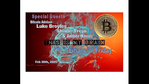 This is my Brain... on a financial Friday Night with Luke, Shane & Amber... Feb 28th, 2025