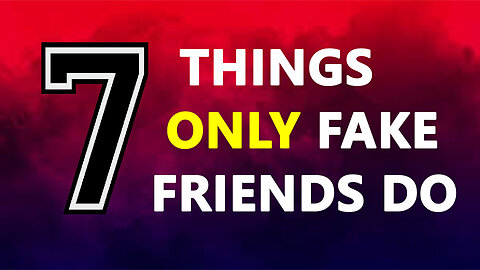 7 Things ONLY Fake Friends Do