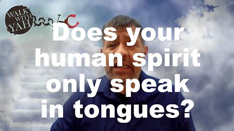 Human spirit only speak in tongues? / WWY Q&A 53