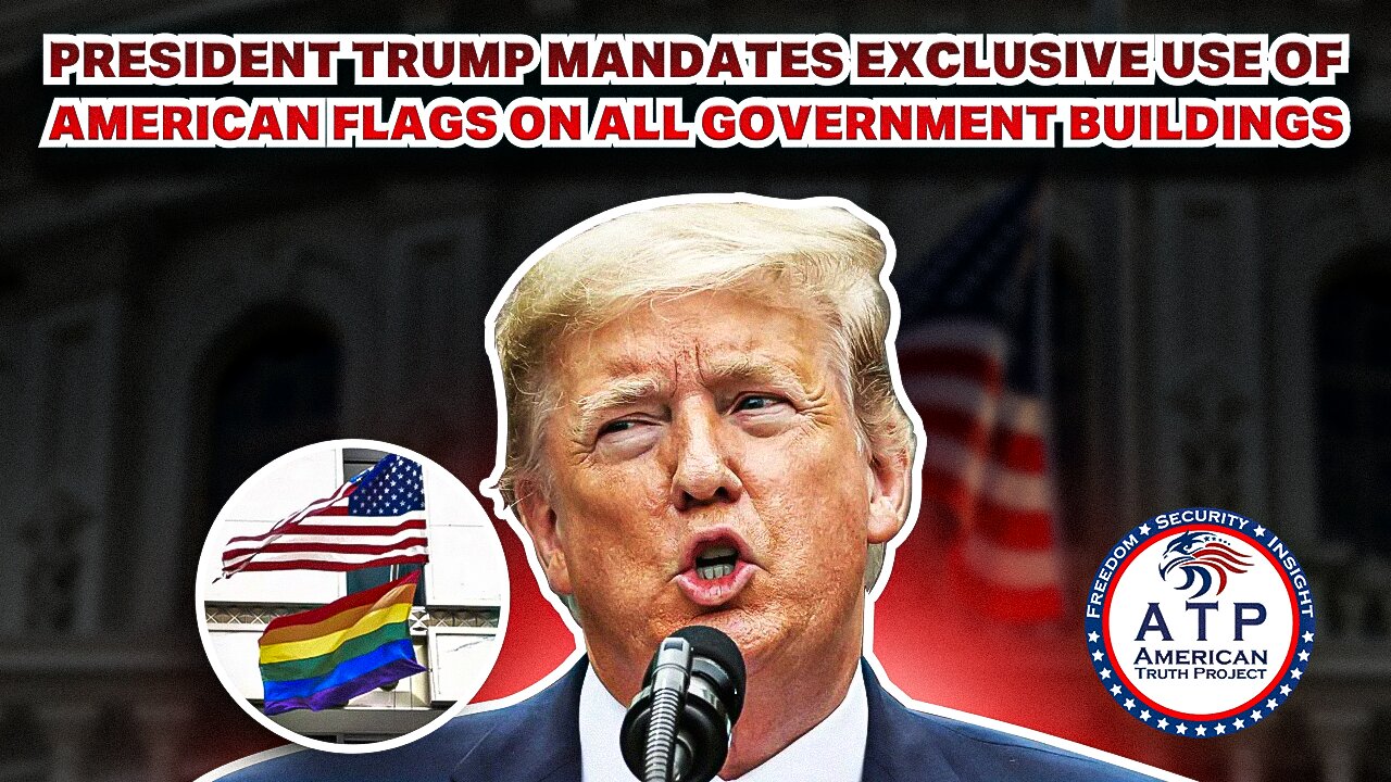 PRESIDENT TRUMP MANDATES EXCLUSIVE USE OF AMERICAN FLAGS ON ALL GOVERNMENT BUILDINGS