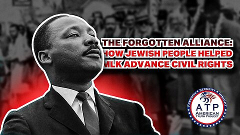 THE FORGOTTEN ALLIANCE: HOW JEWISH PEOPLE HELPED MLK ADVANCE CIVIL RIGHTS