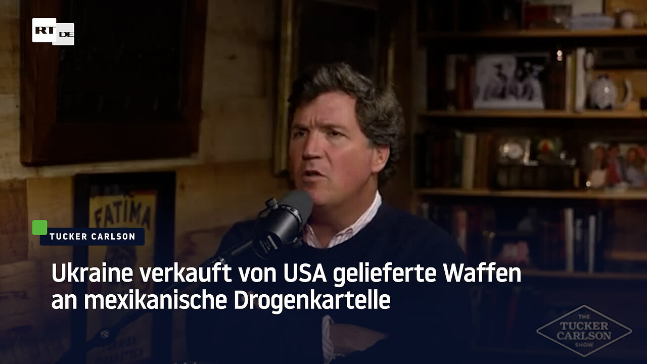 Tucker Carlson: Ukraine verkauft von USA gelieferte Waffen an mexikanische Drogenkartelle