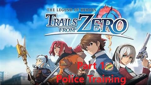 Trails from Zero Part 1 - Police Training