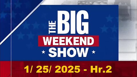 The Big Weekend Show Hr. 2 (Full Episode) | January 25, 2025