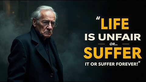 "Life Is Not Fair… Accept It or Suffer Forever!"