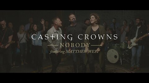 Casting Crowns - Nobody feat. Matthew West (Official Music Video)