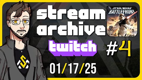 Stream Archive | 01/17/2025 | Star Wars Battlefront #4 [Twitch Stream]