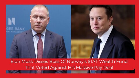 The Elon Musk Snub: Norway’s Sovereign Wealth Fund CEO Responds After Pay Deal Rejection