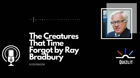 The Creatures That Time Forgot by Ray Bradbury - Short Story - Full Audiobook