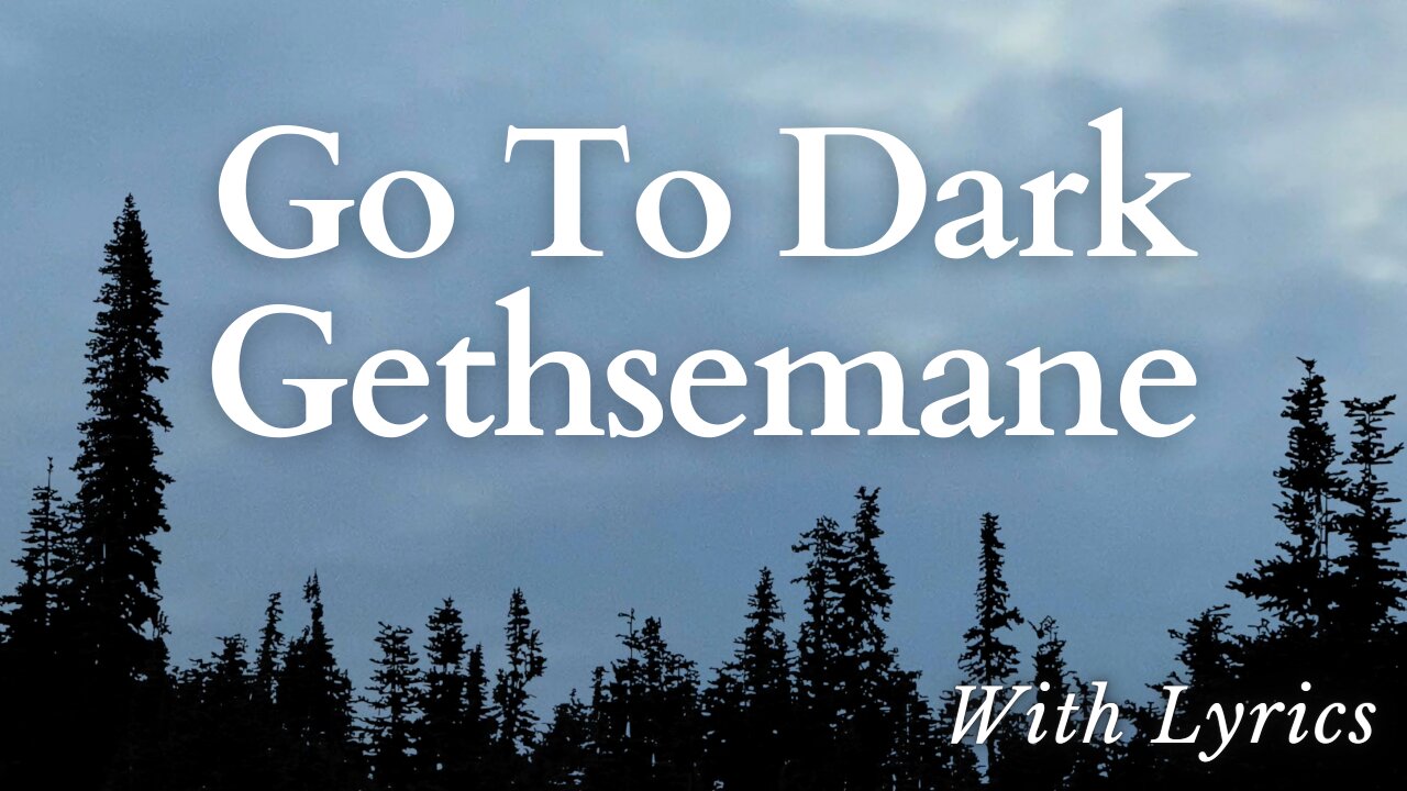 Go to Dark Gethsemane - Good Friday Hymn with Lyrics Onscreen