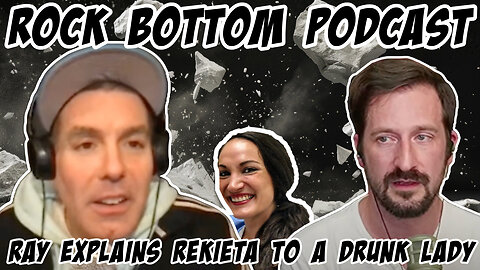 Rock Bottom Podcast: Ray explains Nick Rekieta to a drunk lady