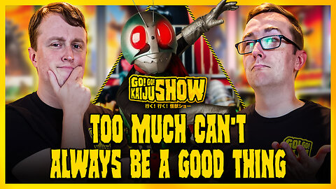 Too Much Can't Always Be A Good Thing | Go! Go! Kaiju Show #206