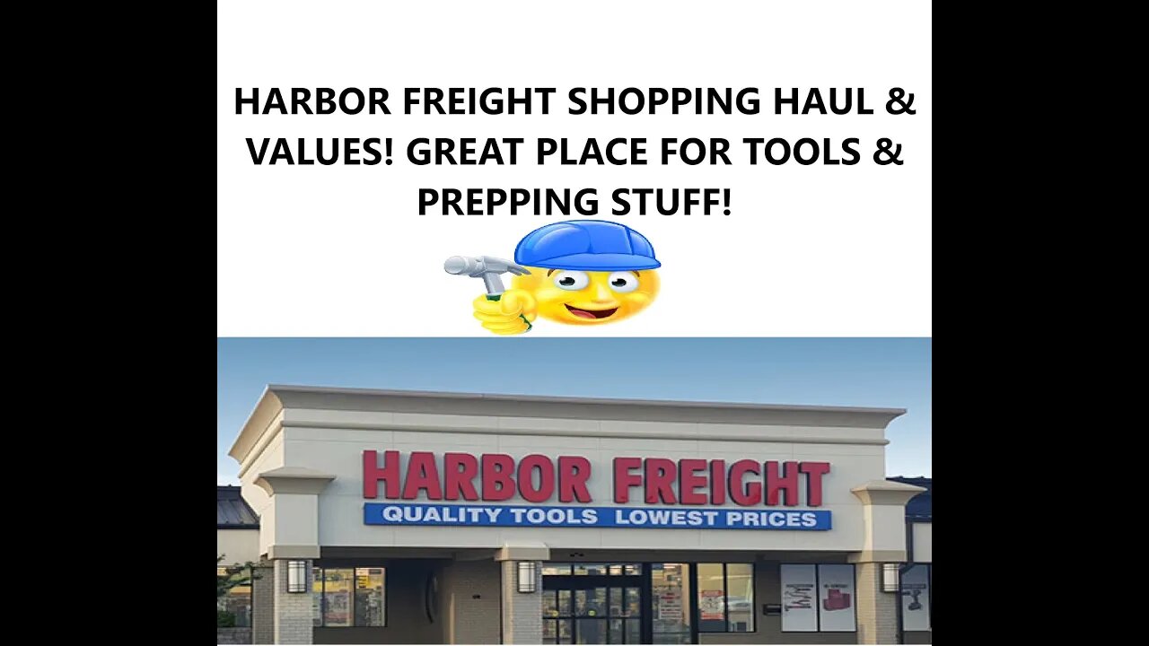 HARBOR FREIGHT SHOPPING HAUL & VALUES! GREAT PLACE FOR TOOLS & PREPPING STUFF!