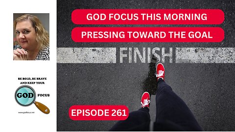 GOD FOCUS THIS MORNING - EP262 PRESSING TOWARD THE GOAL