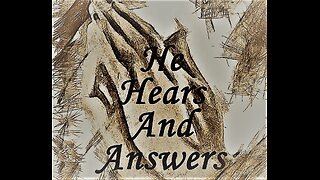 He Hears And Answers Prayers