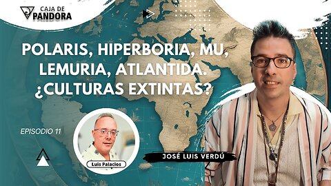 POLARIS, HIPERBORIA, MU, LEMURIA, ATLANTIDA. ¿CULTURAS EXTINTAS? con José Luis Verdú