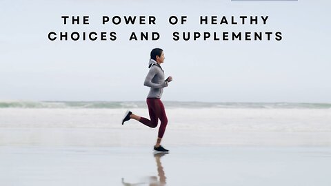 The Power of Healthy Choices and Supplements