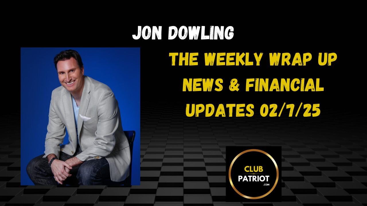 Jon Dowling The Weekly Wrap Up Feb 7th 2025 Latest News Updates