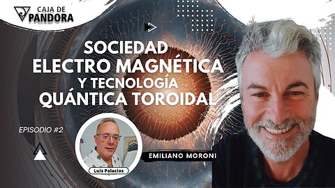 Sociedad Electro Magnética y Tecnología Quántica Toroidal con Emiliano Moroni